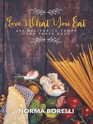 cover image of Love What You Eat: 250 Recipes to Tempt Your Taste Buds